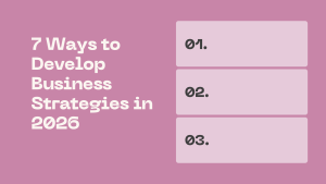 7 Ways to Develop Business Strategies in 2026