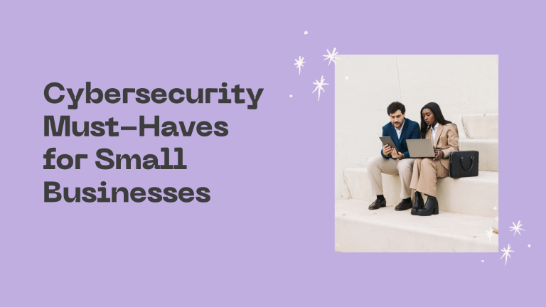 Cybersecurity Must-Haves for Small Businesses in current year